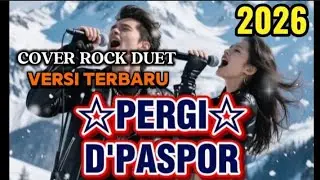 🎸 PERGI &ndash; D&rsquo;PASPOR | COVER ROCK DUET 🎤
