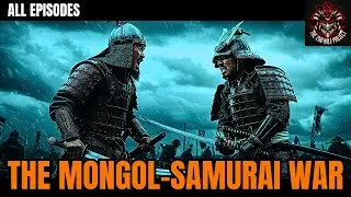 The Mongol Invasions of Japan (THE ENTIRE SERIES): Mongols vs. Samurai [4K]