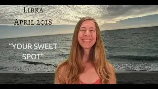 Libra April 2018 ~ YOUR SWEET SPOT ~ Astrology/Horoscope