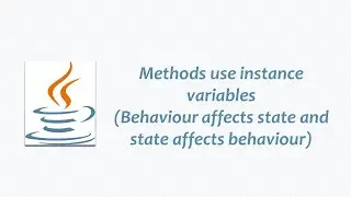 Methods use instance variables (How state affects the behavior and how behavior affects the state)