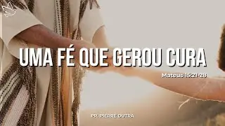 UMA F&Eacute; QUE GEROU CURA - PR. PIERRE DUTRA | AO VIVO