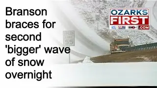 Branson, Missouri braces for second &lsquo;bigger&rsquo; wave of snow overnight - Stoker Wieczorek