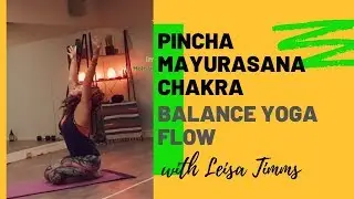Pincha Mayurasana Chakra Balance Yoga Flow With Leisa Timms