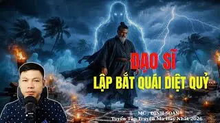 Truyện Ma Đình Soạn : ĐẠO SĨ LẬP BẮT QUÁI DIỆT QUỶ | TUYỂN TẬP TRUYỆN MA ĐÌNH SOẠN .