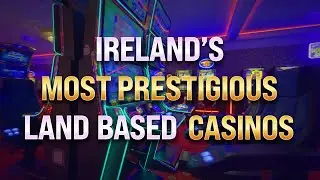 Ireland's Most Prestigious Land Based Casinos