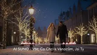 AI SUNO CZ - V&scaron;e, Co Chci k V&aacute;nocům, Jsi Ty 