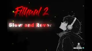FILHAAL 2 (slow and reverb)B praak mind relaxing song