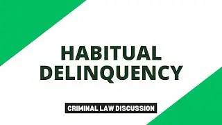 Habitual Delinquency: Criminal Law Discussions