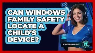 Can Windows Family Safety Locate a Child's Device?