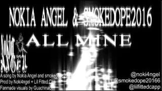NOKIA ANGEL - ALL MINE FT. SMOKEDOPE2016 (VISUALS)