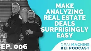 Make Analyzing Real Estate Deals Surprisingly Easy | The DealMachine REI Podcast | Episode 006