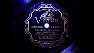 The Troubadours - The man I love - Foxtrot - 9. Feb. 1928
