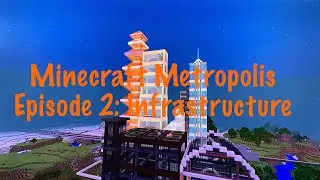 Minecraft Metropolis Episode 2: Infrastructure