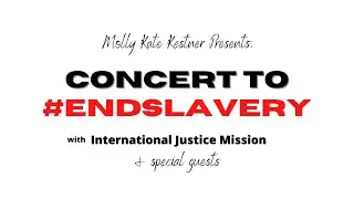 Molly Kate Kestner presents: Concert to #EndSlavery with IJM