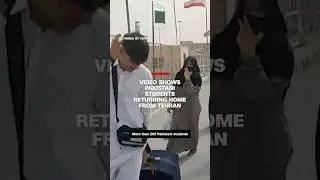 Video shows Pakistani students returning home from Tehran