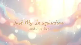 Just My Imagination - André Caliber (Audio)