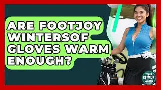 Are FootJoy WinterSof Gloves Warm Enough? - Your Golf Gear Insider