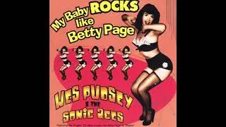 My Baby Looks Like Betty Page - Wes Pudsey & the Sonic Aces