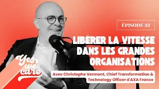 Libérer la vitesse dans les grandes organisations avec Christophe Vermont - CTTO d'AXA France