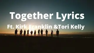 Together Lyrics | Ft Kirk Franklin & Tori Kelly | By for KING & COUNTRY