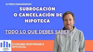 Subrogaci&oacute;n de hipoteca o cancelaci&oacute;n