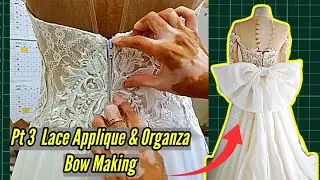 Pt 3 Wedding Dress Progress : Lace Applique + Organza Bow Making + How to Make a Wedding Dress 