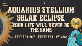 Aquarius Stellium & February  Solar Eclipse Your Jan 20 - Feb 18!! All 12 signs