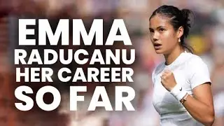 EMMA RADUCANU - HER CAREER SO FAR!