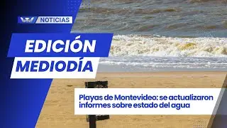 Edición Mediodía 19/01 | Playas de Montevideo: se actualizaron informes sobre estado del agua