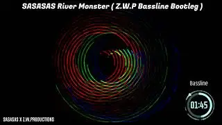 SASASAS River Monster ( Z.W.P Bassline Bootleg )