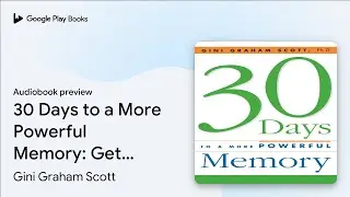 30 Days to a More Powerful Memory: Get the&hellip; by Gini Graham Scott &middot; Audiobook preview
