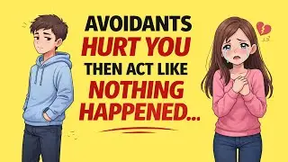 Avoidants Hurt You and Act Like Nothing Happened Avoidant Mindset