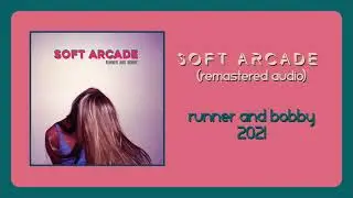 Soft Arcade (Remastered) - Runner and Bobby [Audio]