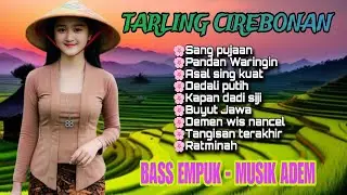 TARLING CIREBONAN - BASS EMPUK AUDIO JERNIH - PALING POPULER SAAT INI 