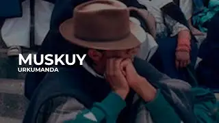 MUSKUY | URKUMANDA
