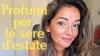 PROFUMI CHE FANNO COLPO NELLE SERE D'ESTATE 🤩