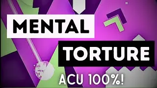 [MENTAL TORTURE] Acu 100% (Demon) | Geometry Dash