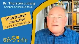 Mind Matter Interaction Golden Technology | Dr. Thorsten Ludwig | Science.Consciousness2 | Story555
