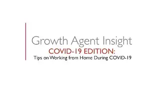 Growth Agent Insight: COVID-19 Edition - Tips on Working from Home During Coronavirus