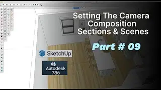 Setting The Camera Composition, Sections & Scenes in Sketchup part 09 #interiordesign #sketchup