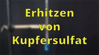 Erhitzen von Kupfersulfat - Schulexperimente
