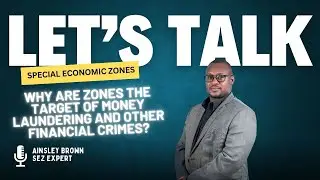 Lets Talk Special Economic Zones: Why are Zones the target of Money Laundering?