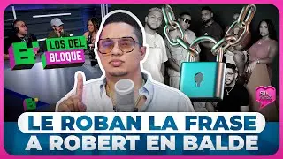 &iexcl;LOS DEL BLOQUE SALE DEL AIRE! LE ROBAN LA FRASE A ROBERT S&Aacute;NCHEZ EN BALDE