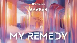 BARKER - My Remedy [Brainjack]