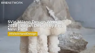 5Vie Milano Design Week 2018 | Vegan Design by Erez Nevi Pana