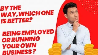 Between being Employed and Running Your Own Business which one is better?