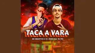 TACA A VARA (feat. MC OMARTINS)