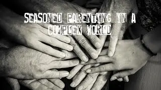 Seasoned Parenting In A Complex World :: Sunrise Church :: 9th February 2020