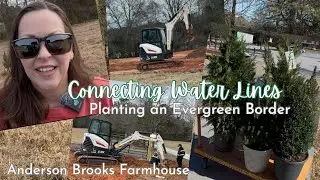 Connecting Water Lines || Planting an Evergreen Border || Anderson Brooks Farmhouse