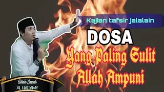 DOSA YANG PALING SULIT ALLAH AMPUNI / KAJIAN TAFSIR JALALAIN / USTADZ JUNAIDI AL HAITAMY